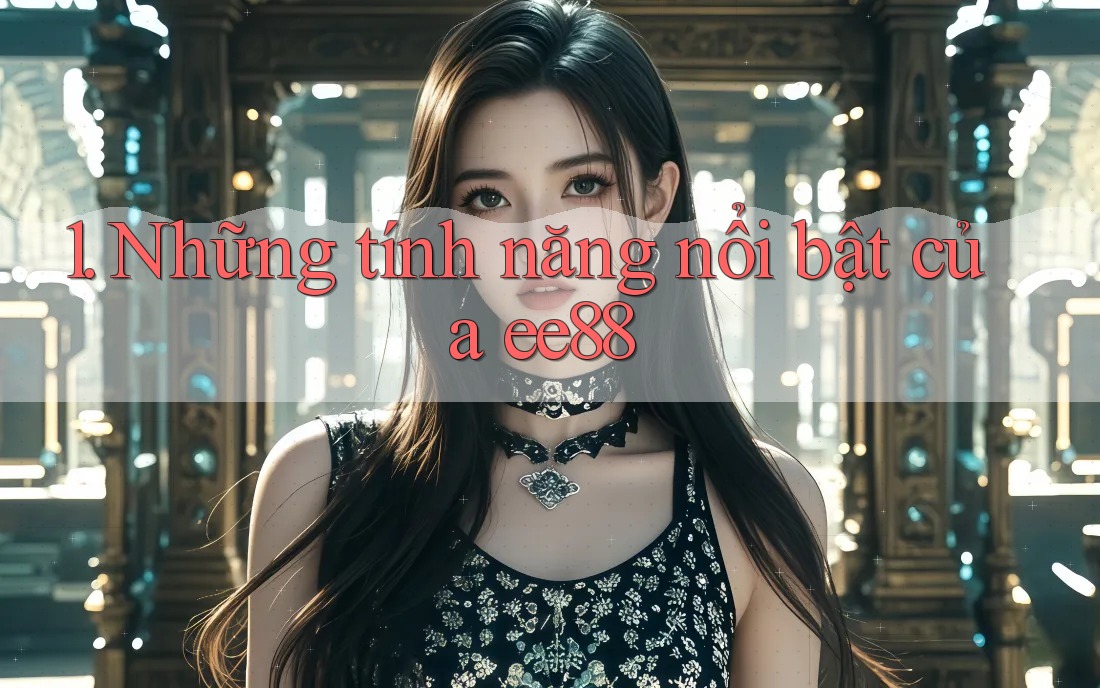 1. Những tính năng nổi bật của ee88