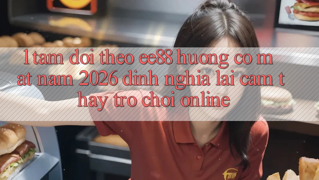 1. Tầm Dõi theo ee88 Hướng Có mặt Năm 2026: Định Nghĩa Lại Cảm thấy Trò chơi Online