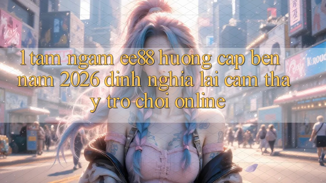 1. Tầm Ngắm ee88 Hướng Cập bến Năm 2026: Định Nghĩa Lại Cảm thấy Trò chơi Online