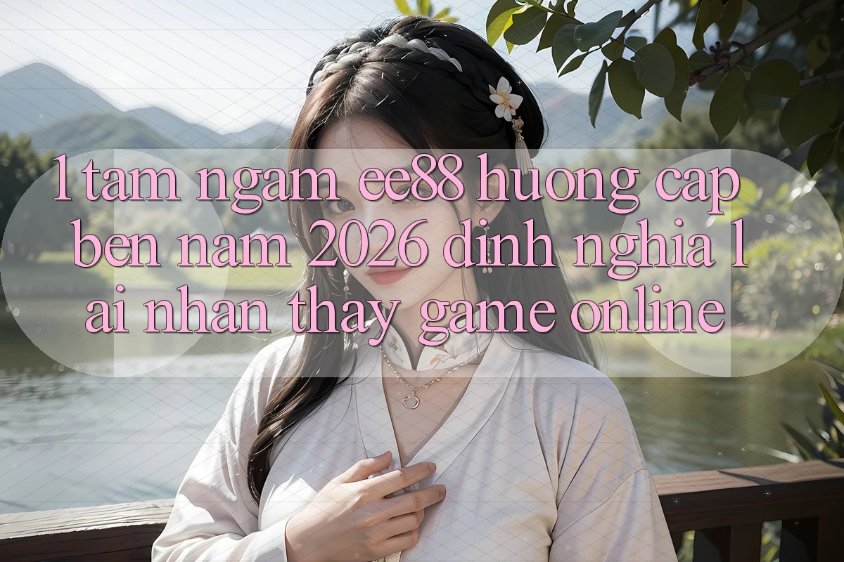 1. Tầm Ngắm ee88 Hướng Cập bến Năm 2026: Định Nghĩa Lại Nhận thấy Game Online