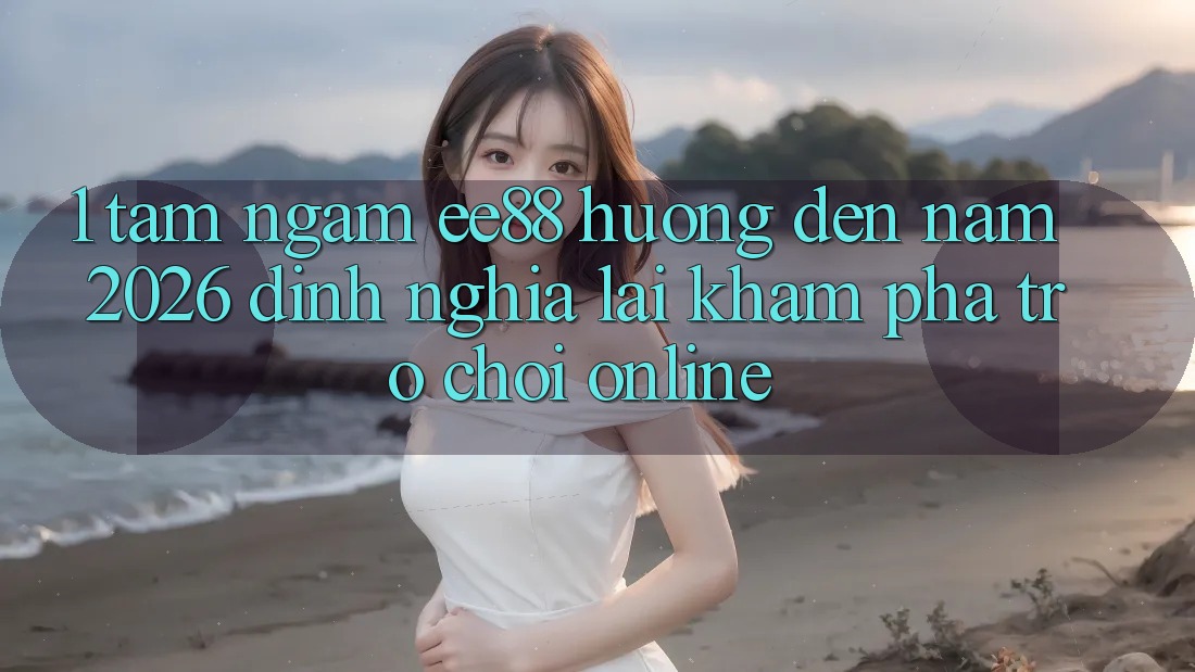 1. Tầm Ngắm ee88 Hướng Đến Năm 2026: Định Nghĩa Lại Khám phá Trò chơi Online