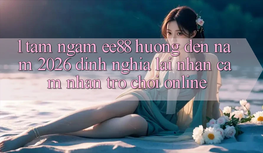 1. Tầm Ngắm ee88 Hướng Đến Năm 2026: Định Nghĩa Lại Nhận cảm nhận Trò chơi Online