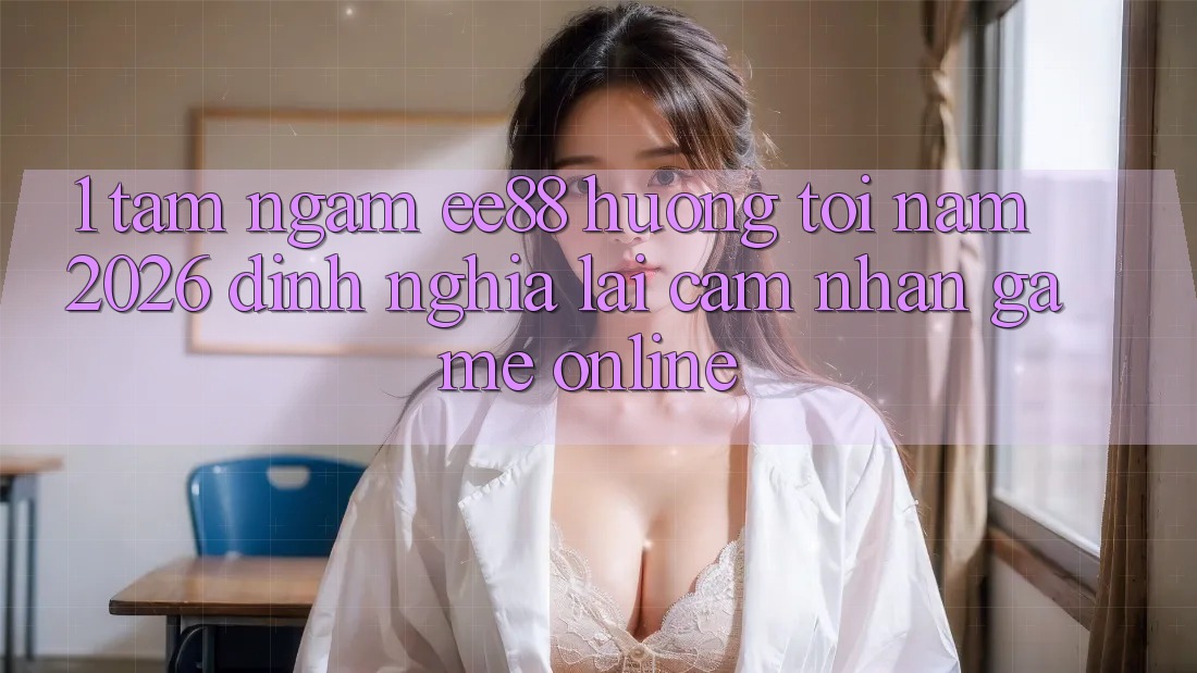 1. Tầm Ngắm ee88 Hướng Tới Năm 2026: Định Nghĩa Lại Cảm nhận Game Online