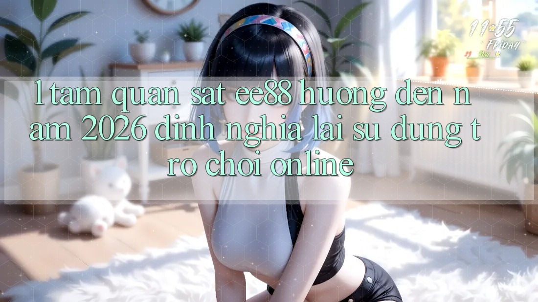 1. Tầm Quan sát ee88 Hướng Đến Năm 2026: Định Nghĩa Lại Sử dụng Trò chơi Online