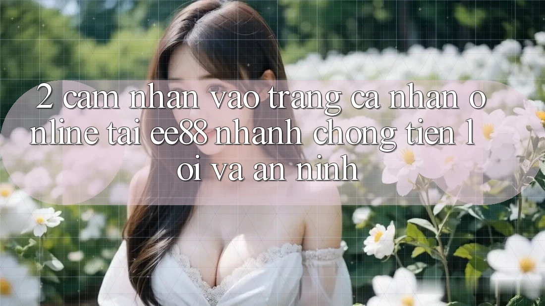 2. Cảm nhận Vào trang cá nhân Online Tại ee88: Nhanh chóng, Tiện Lợi Và An ninh