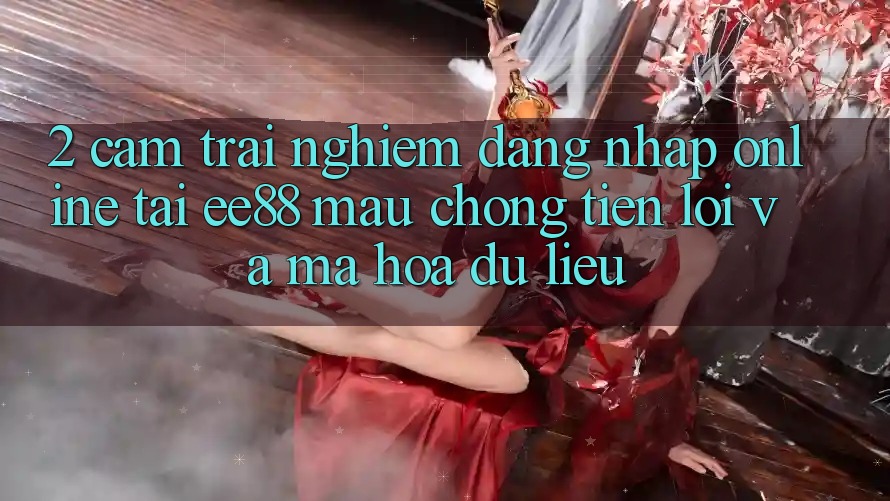 2. Cảm trải nghiệm Đăng Nhập Online Tại ee88: Mau Chóng, Tiện Lợi Và Mã hóa dữ liệu