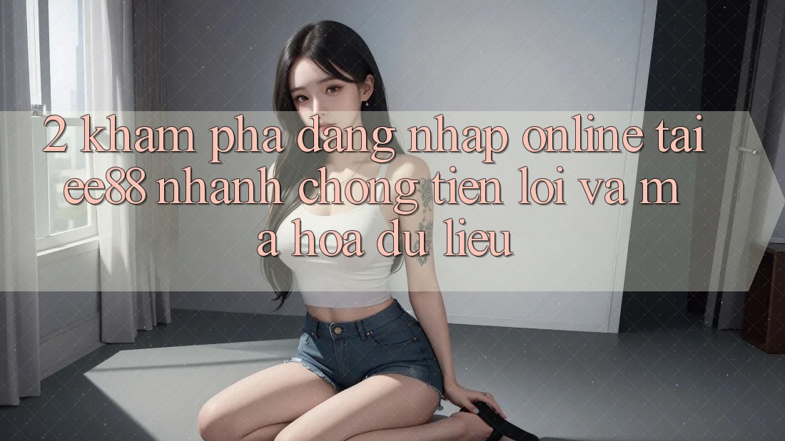 2. Khám phá Đăng Nhập Online Tại ee88: Nhanh Chóng, Tiện Lợi Và Mã hóa dữ liệu