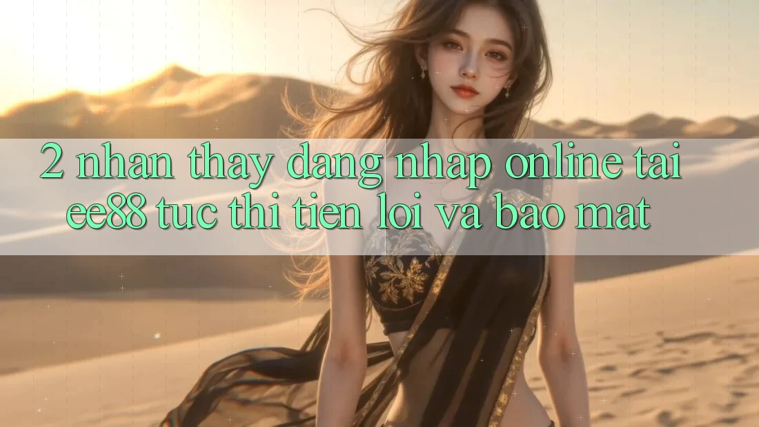 2. Nhận thấy Đăng Nhập Online Tại ee88: Tức thì, Tiện Lợi Và Bảo Mật