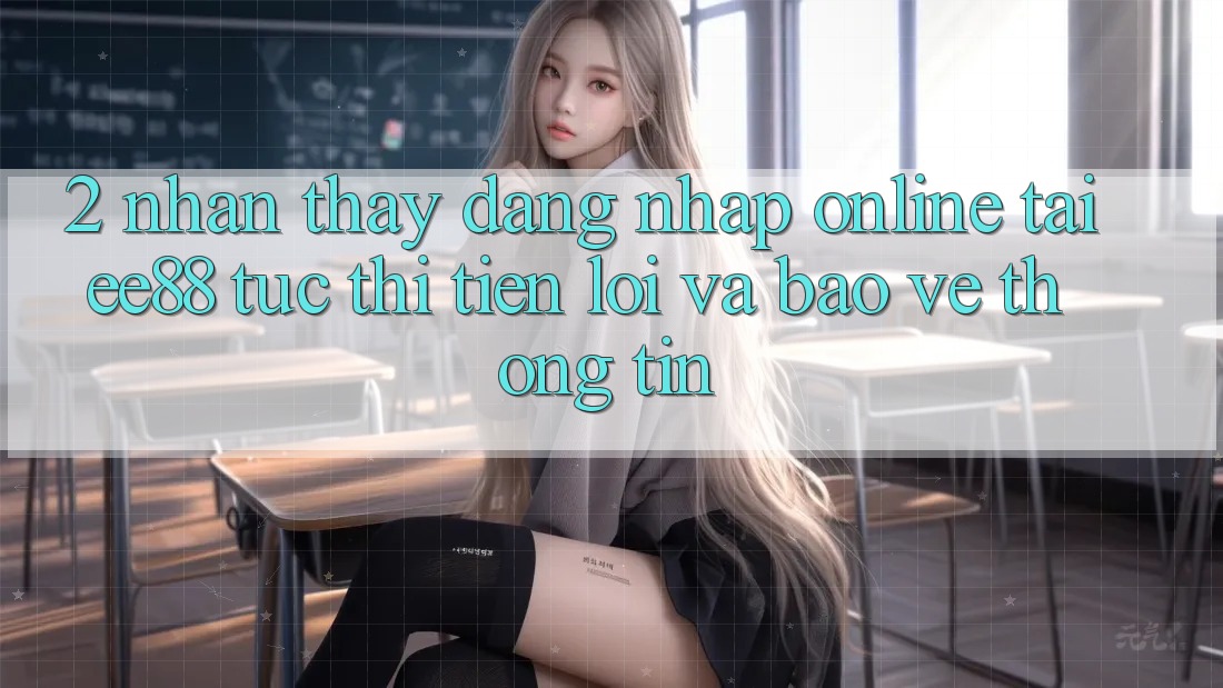 2. Nhận thấy Đăng Nhập Online Tại ee88: Tức thì, Tiện Lợi Và Bảo vệ thông tin