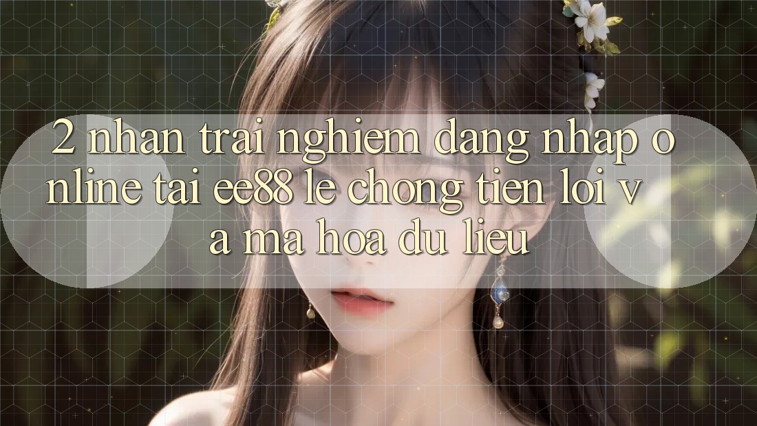2. Nhận trải nghiệm Đăng Nhập Online Tại ee88: Lẹ Chóng, Tiện Lợi Và Mã hóa dữ liệu