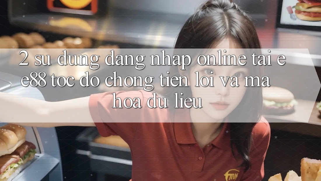 2. Sử dụng Đăng Nhập Online Tại ee88: Tốc độ Chóng, Tiện Lợi Và Mã hóa dữ liệu