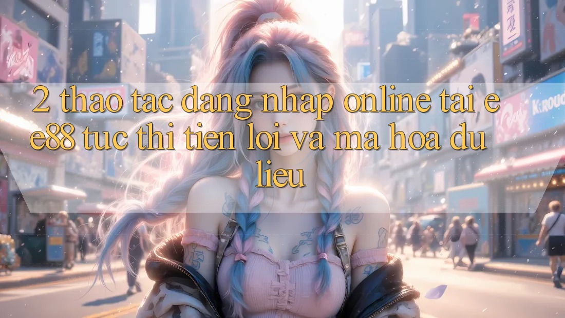 2. Thao tác Đăng nhập Online Tại ee88: Tức thì, Tiện Lợi Và Mã hóa dữ liệu