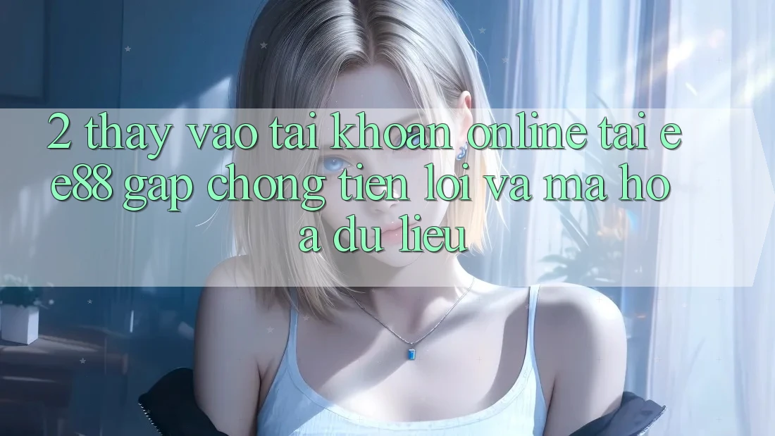 2. Thấy Vào tài khoản Online Tại ee88: Gấp Chóng, Tiện Lợi Và Mã hóa dữ liệu