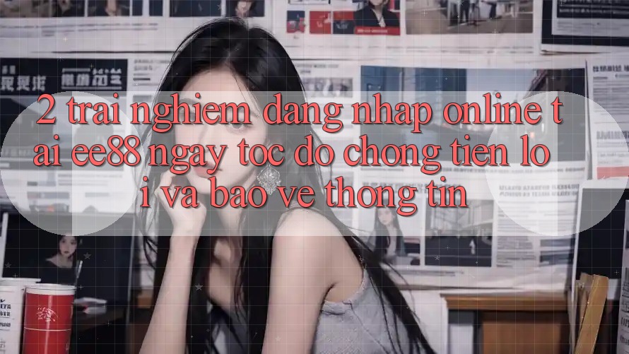 2. Trải Nghiệm Đăng Nhập Online Tại ee88: Ngay tốc độ chóng, Tiện Lợi Và Bảo vệ thông tin