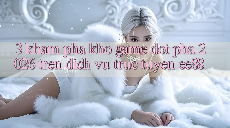 3. Khám Phá Kho Game Đột Phá 2026 Trên Dịch vụ trực tuyến ee88