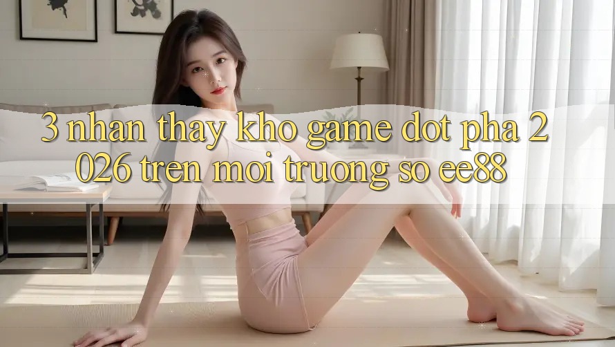 3. Nhận thấy Kho Game Đột Phá 2026 Trên Môi trường số ee88