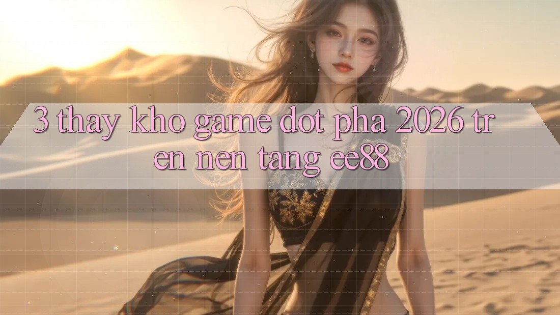 3. Thấy Kho Game Đột Phá 2026 Trên Nền Tảng ee88