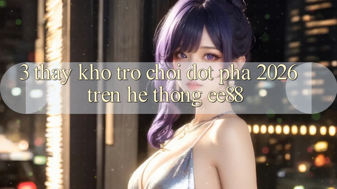 3. Thấy Kho Trò chơi Đột Phá 2026 Trên Hệ thống ee88
