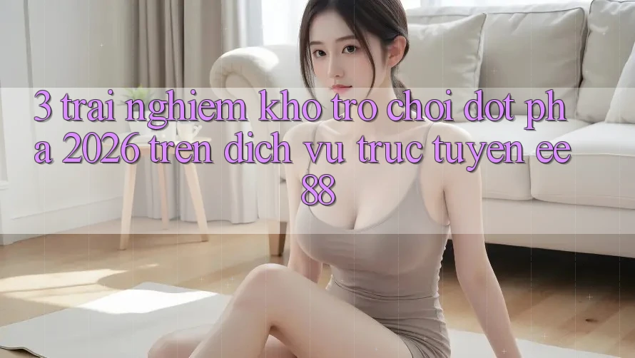3. Trải nghiệm Kho Trò chơi Đột Phá 2026 Trên Dịch vụ trực tuyến ee88