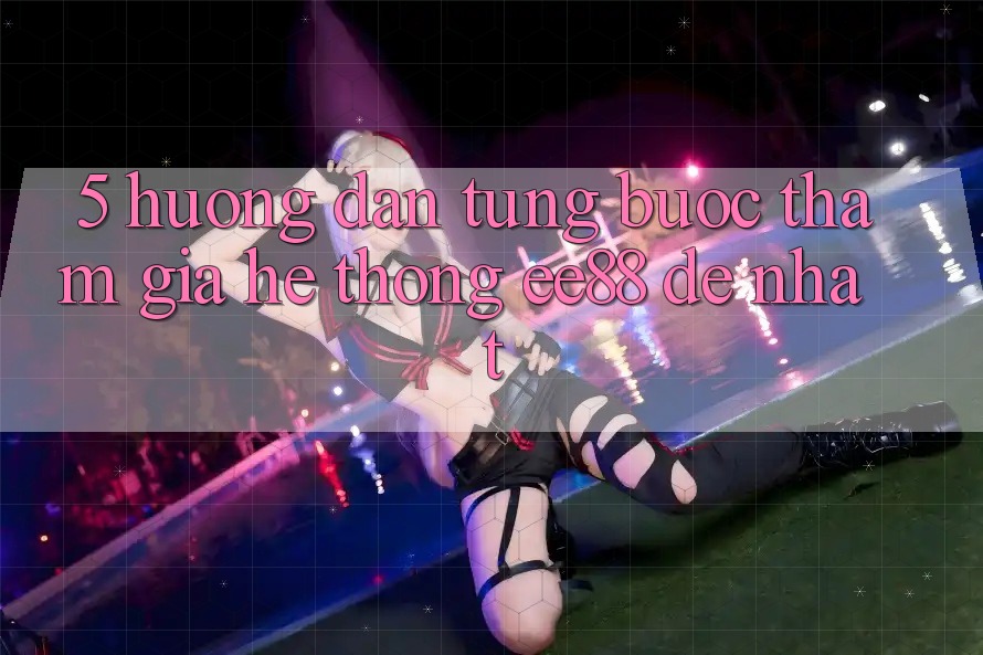 5. Hướng dẫn Từng Bước Tham Gia Hệ thống ee88 Dễ Nhất