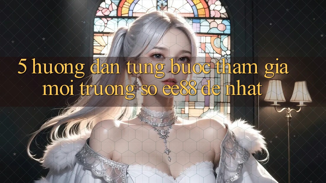 5. Hướng Dẫn Từng Bước Tham Gia Môi trường số ee88 Dễ Nhất