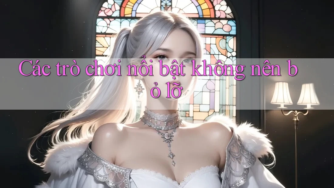 Các trò chơi nổi bật không nên bỏ lỡ