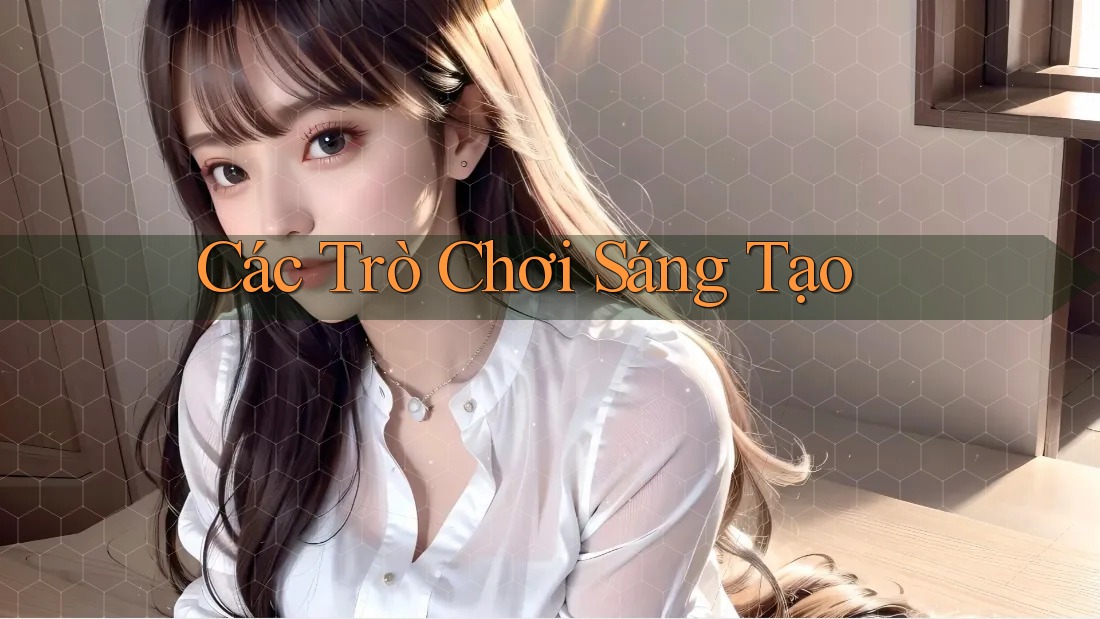 Các Trò Chơi Sáng Tạo