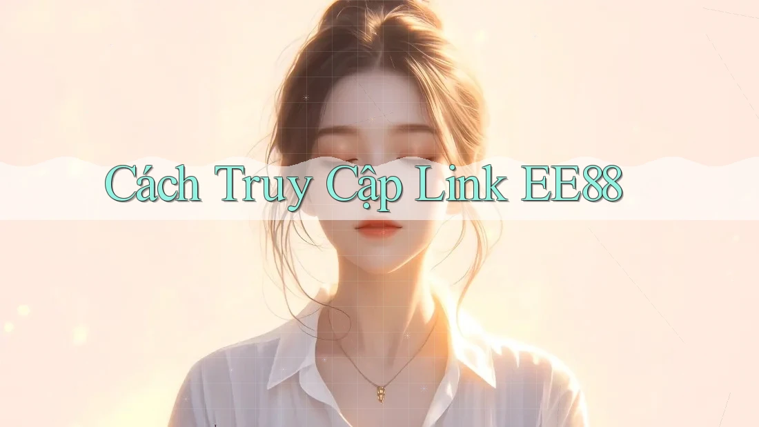 Cách Truy Cập Link EE88