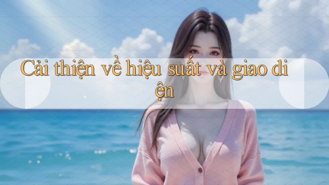 Cải thiện về hiệu suất và giao diện