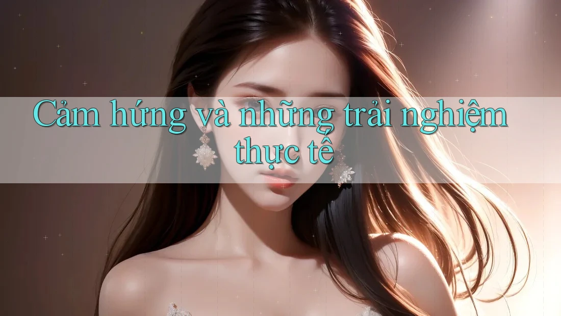 Cảm hứng và những trải nghiệm thực tế