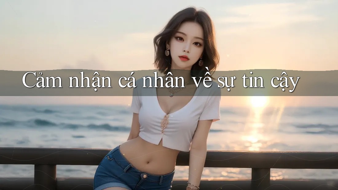Cảm Nhận Cá Nhân Về Sự Tin Cậy