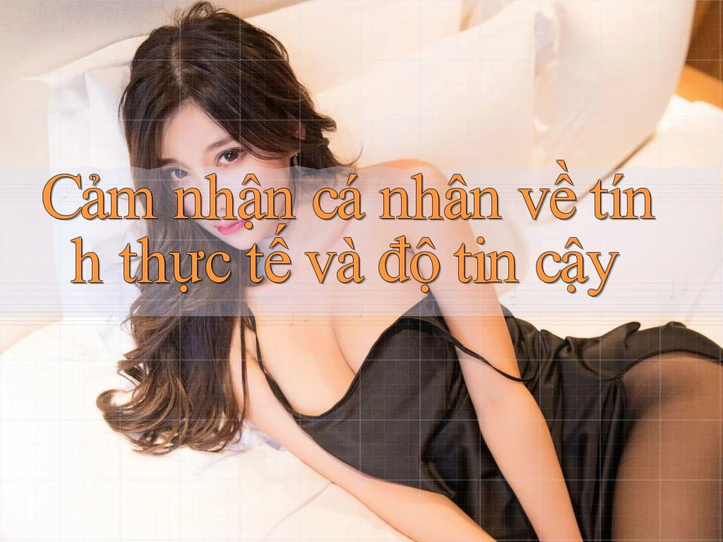 Cảm nhận cá nhân về tính thực tế và độ tin cậy