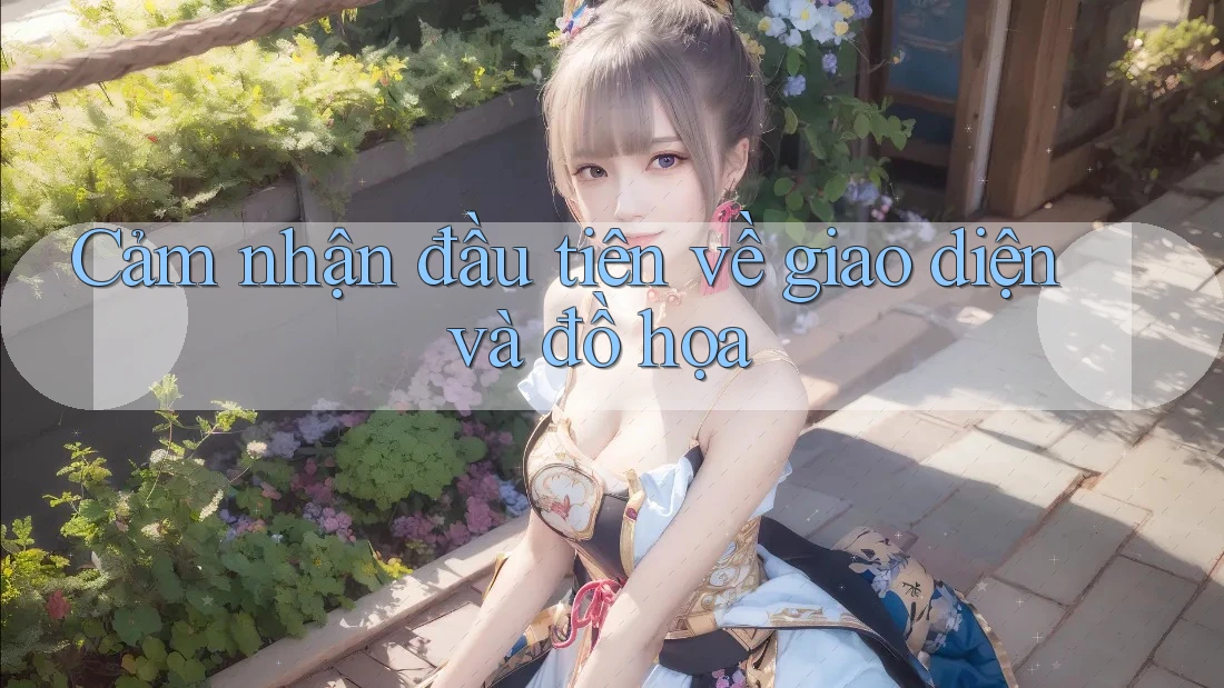 Cảm nhận đầu tiên về giao diện và đồ họa