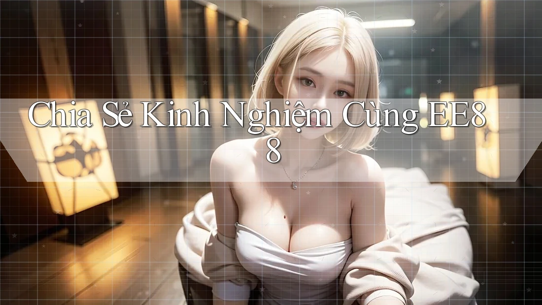 Chia Sẻ Kinh Nghiệm Cùng EE88