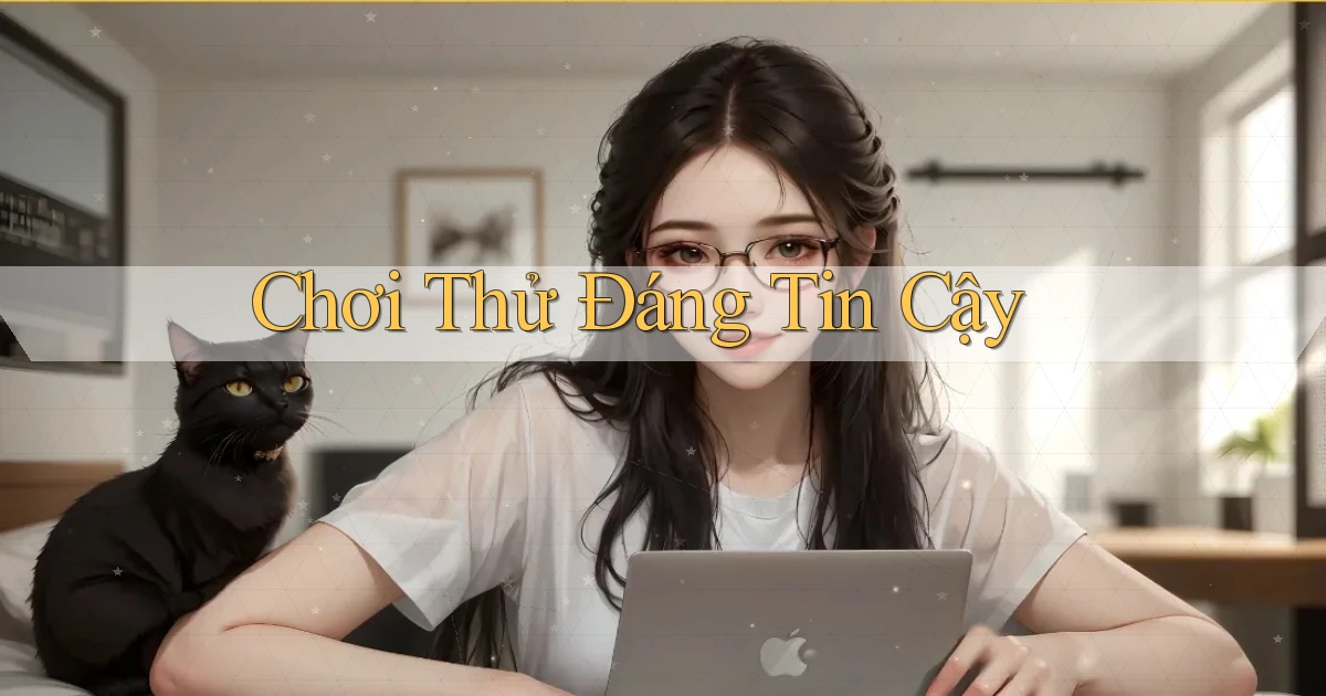Chơi thử Đáng tin cậy