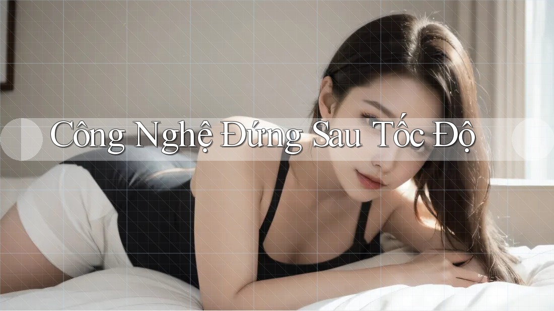 Công Nghệ Đứng Sau Tốc Độ