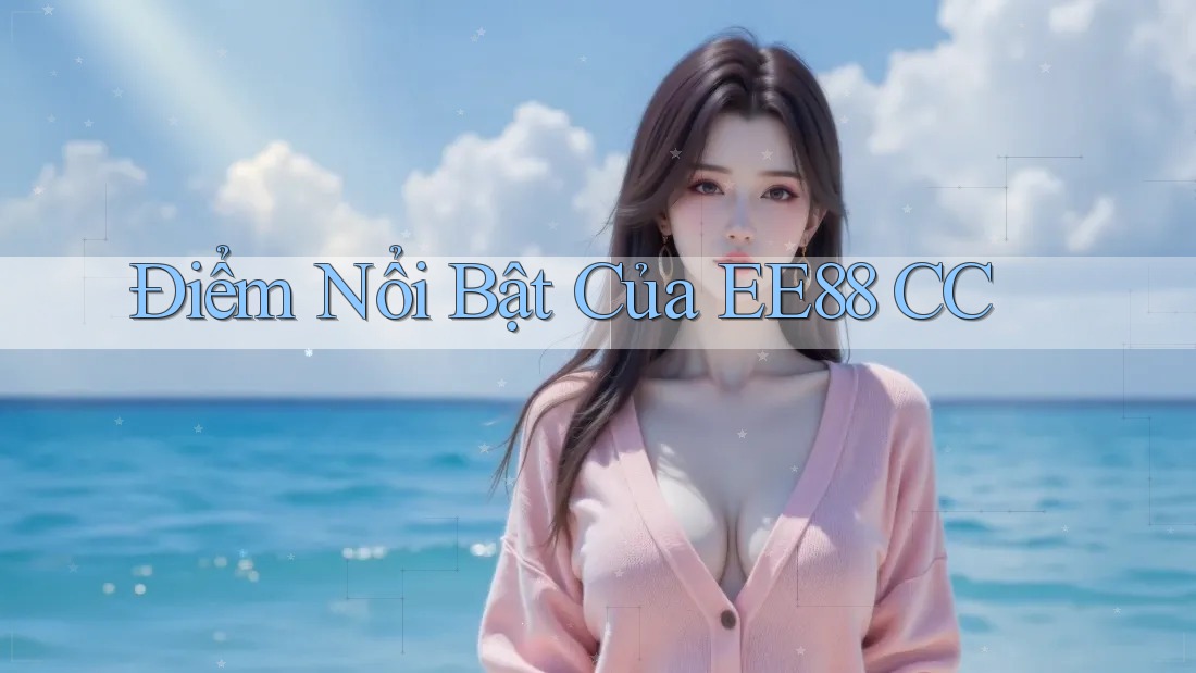 Điểm Nổi Bật Của EE88 CC