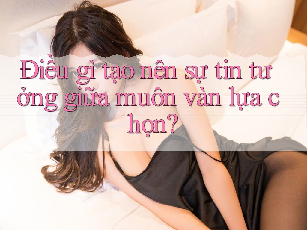 Điều gì tạo nên sự tin tưởng giữa muôn vàn lựa chọn?