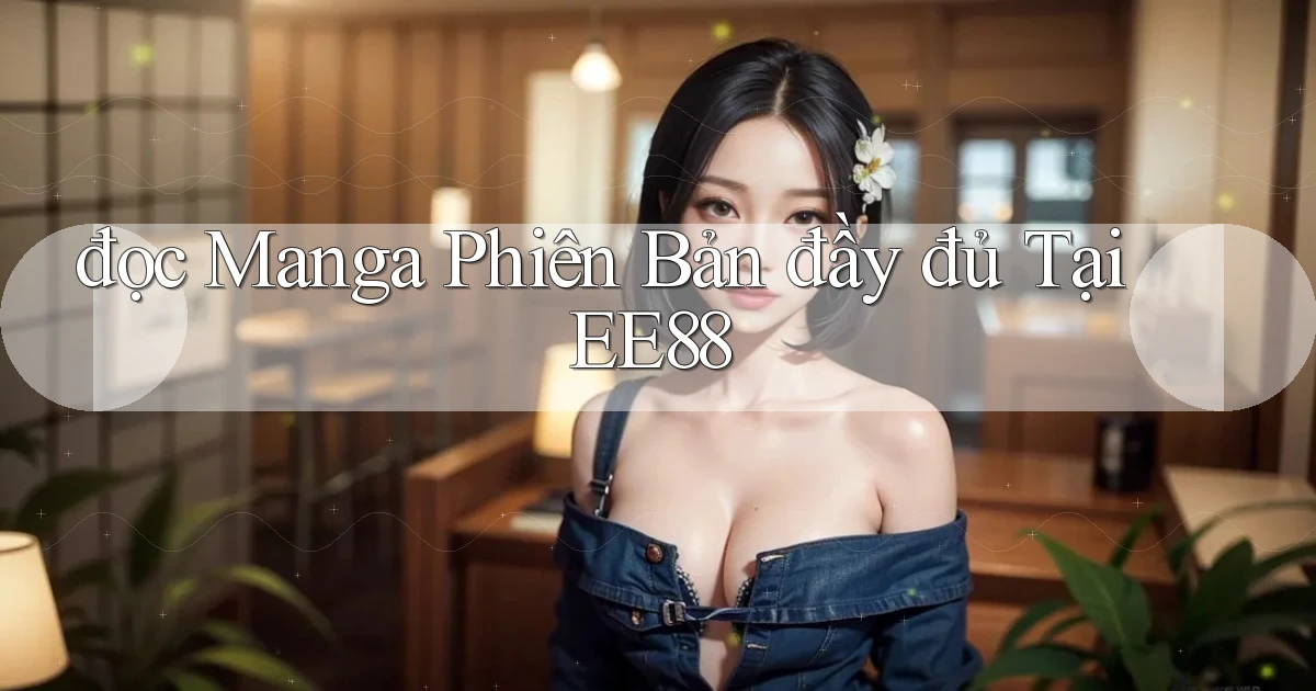 đọc manga phiên bản đầy đủ tại ee88
