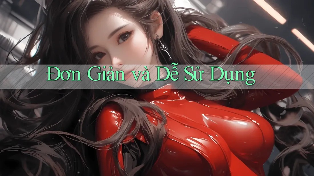 Đơn Giản và Dễ Sử Dụng