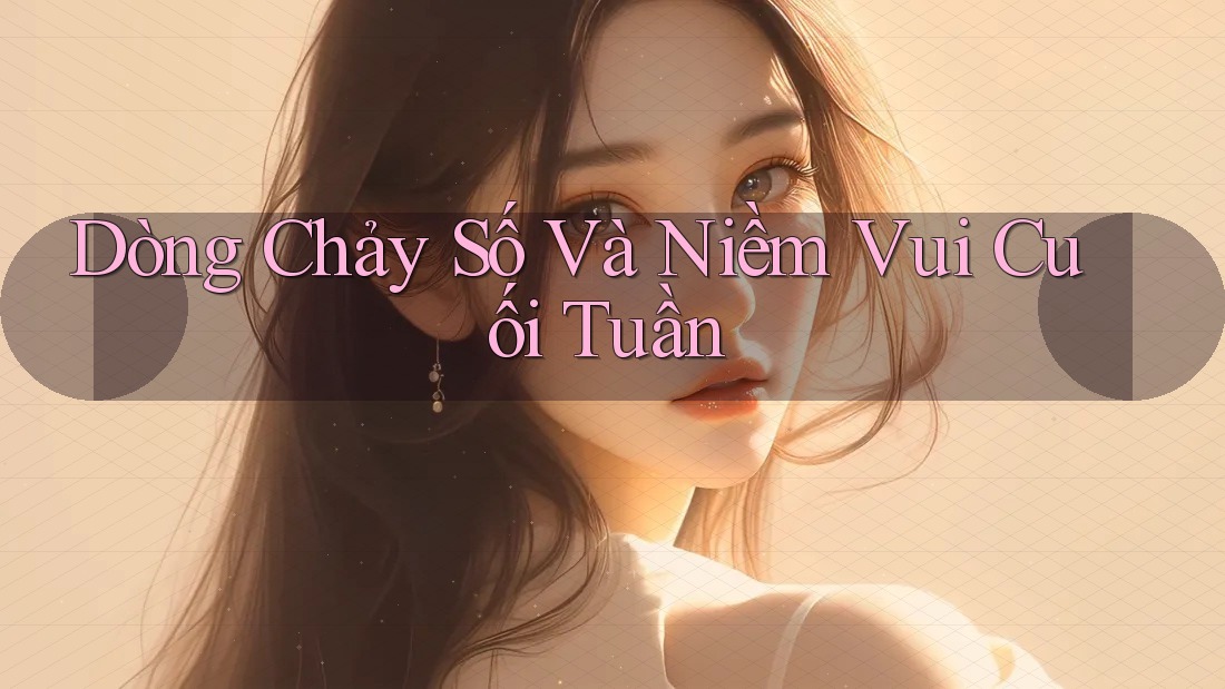 Dòng Chảy Số Và Niềm Vui Cuối Tuần Dòng Chảy Số Và Niềm Vui Cuối Tuần