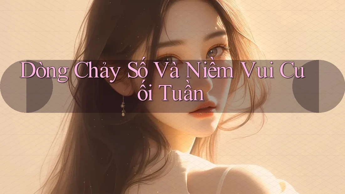 Dòng Chảy Số Và Niềm Vui Cuối Tuần