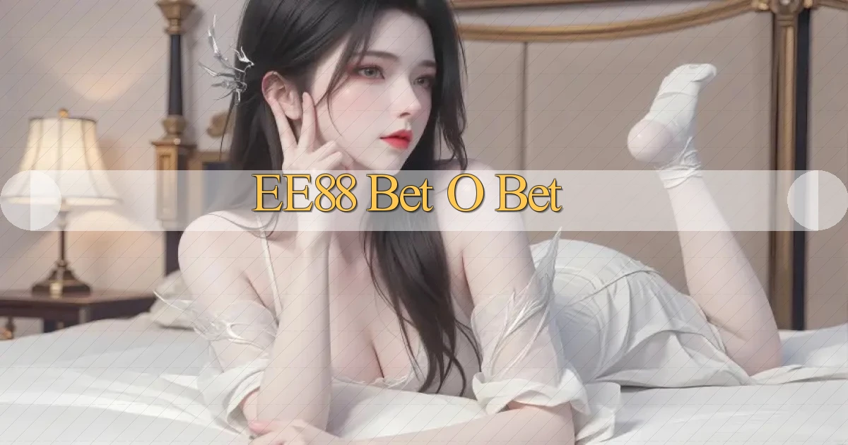 ee88 bet o bet