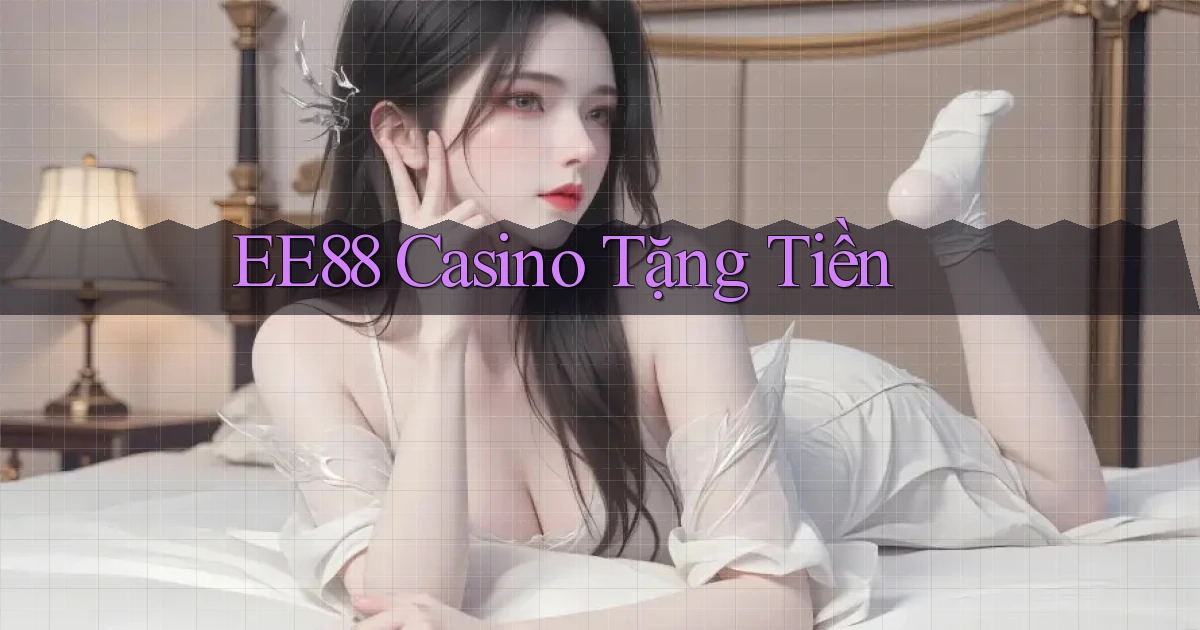 ee88 casino tặng tiền
