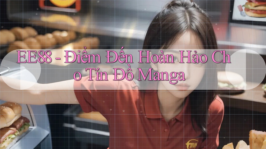 EE88 - Điểm Đến Hoàn Hảo Cho Tín Đồ Manga