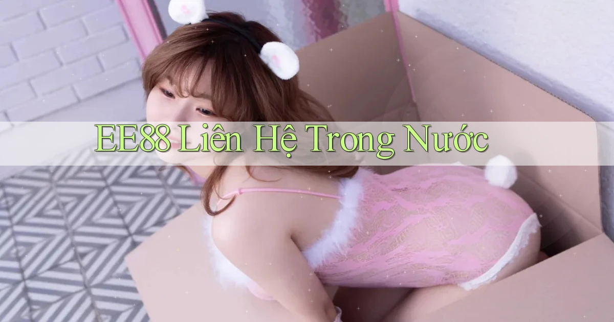 ee88 liên hệ trong nước
