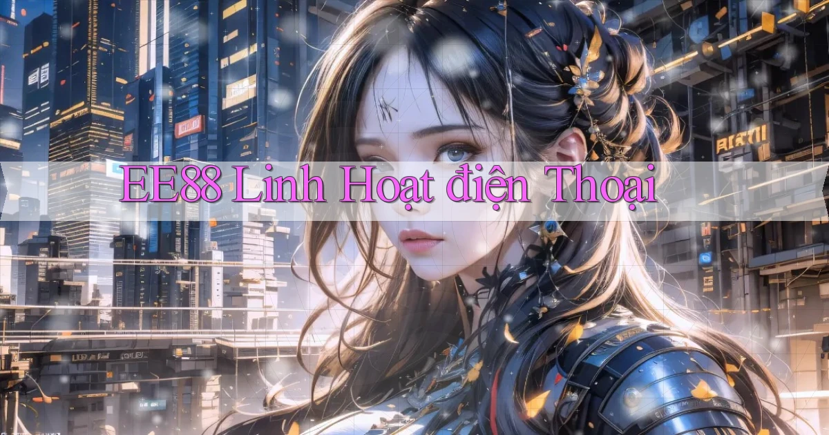 ee88 linh hoạt điện thoại