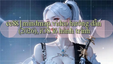 ee88 mindmap video hướng dẫn (2026), iOS 16 hành trình