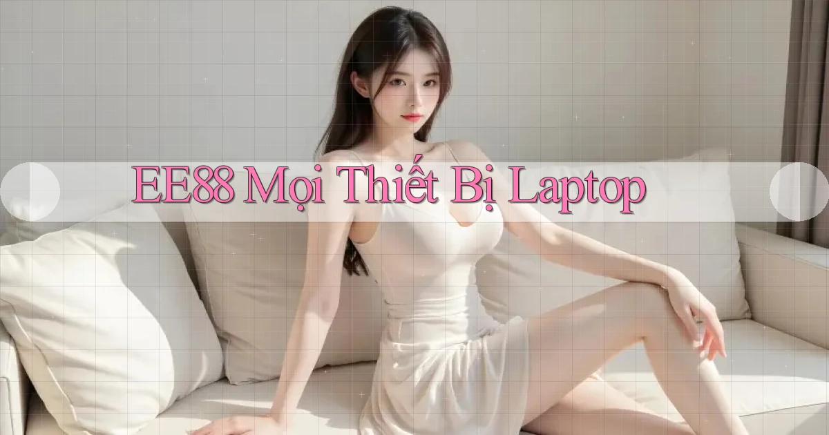 ee88 mọi thiết bị laptop