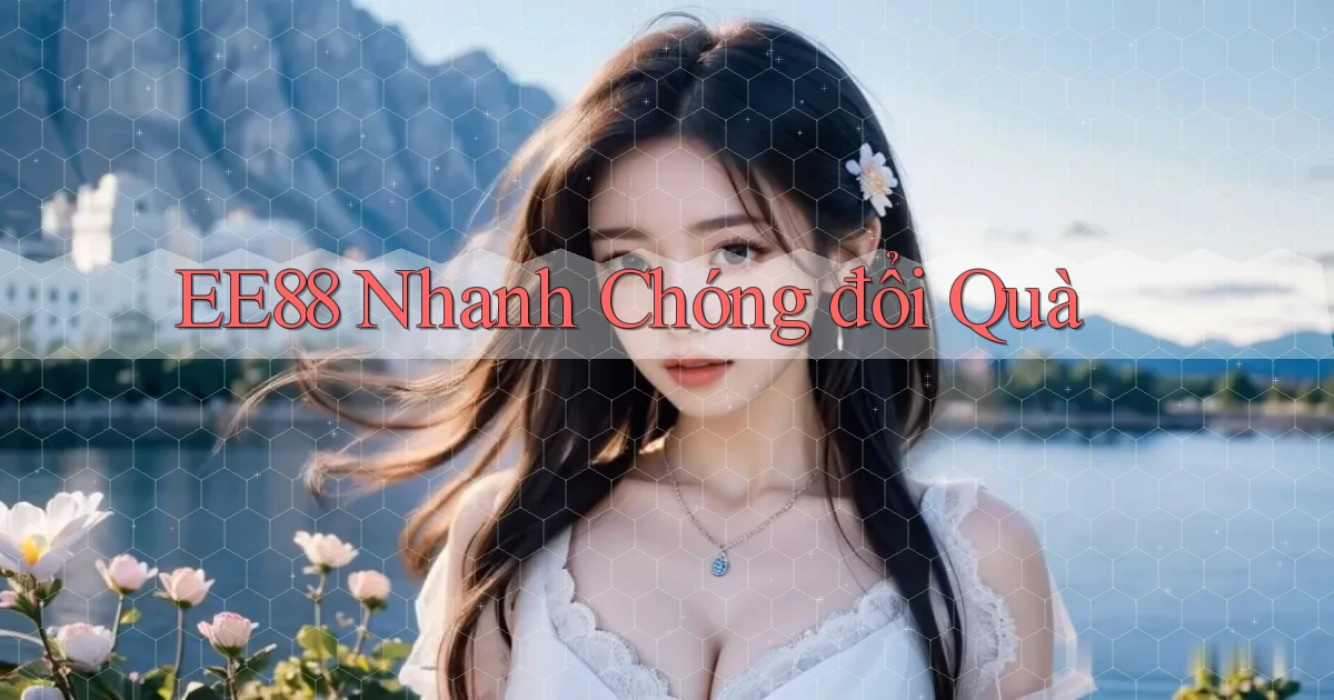 ee88 nhanh chóng đổi quà